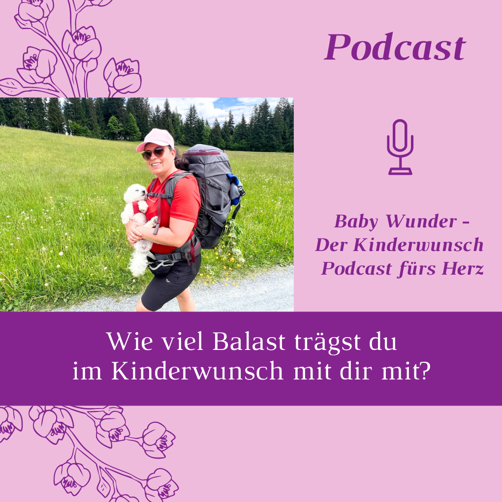 Kinderwunsch Podcast_Episode 56_Wie viel Balast trägst du im Kinderwunsch mit dir mit_Tipps für mehr Leichtigkeit im Kinderwunsch